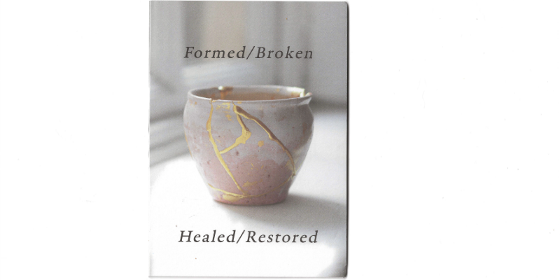Formed Broken Healed Restored